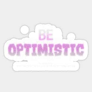 BE OPTIMISTIC Sticker